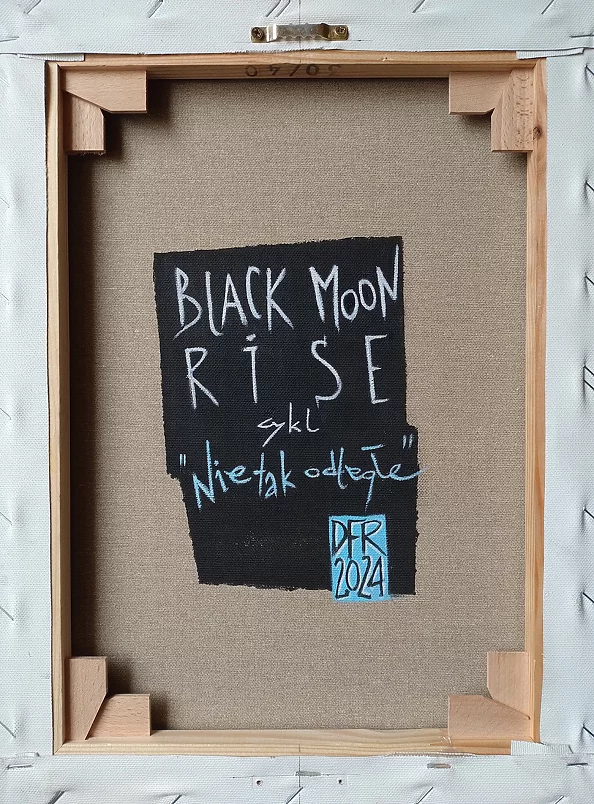 Dariusz Franciszek Różyc - ''BLACK MOON RISE'' series ''Not so distant..''