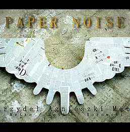 Agnieszka Metko - PAPER NOISE - "Infinity of Agnieszka Metko's Wings"