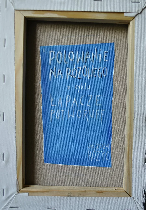 Dariusz Franciszek Różyc - ''POLOWANIE NA RÓŻOWEGO'' cykl ''Łapacze Potworuff''