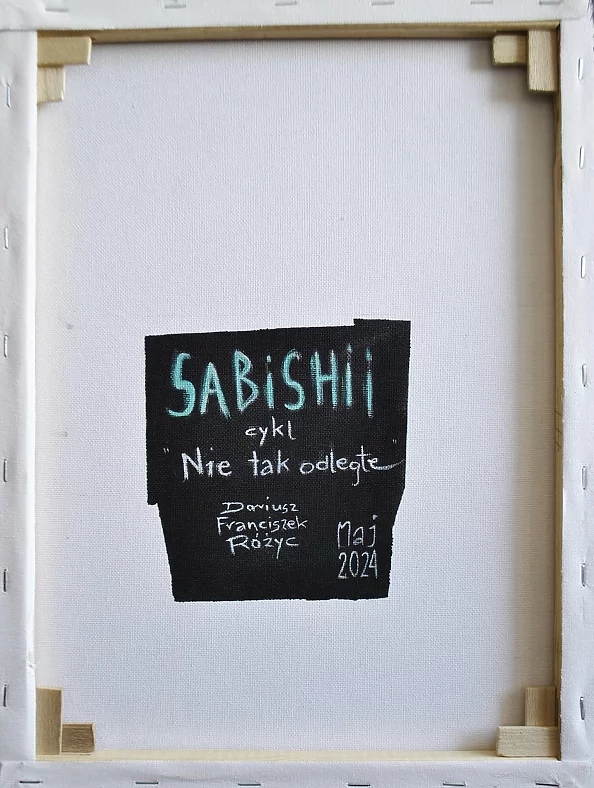Dariusz Franciszek Różyc - ''SABISHII'' series ''Not So faraway...''