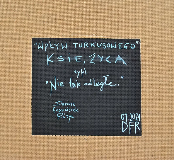 Dariusz Franciszek Różyc - ''WPŁYW TURKUSOWEGO KSIĘŻYCA'' cykl ''Nie tak odległe..''